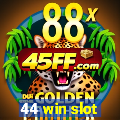 44 win slot
